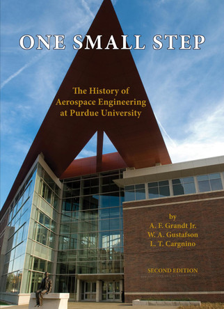One Small Step: The History of Aerospace Engineering at Purdue University by Alten F. Grandt 9781557535993