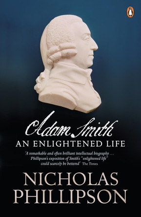 Adam Smith: An Enlightened Life by Nicholas Phillipson 9780140287288