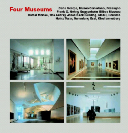 Four Museums: Carlo Scarpa: Museo Canoviano, Possagnos Frank O. Gehry: Guggenheim Bilbao Museum, Rafael Moneo: The Audrey Jones Beck Building, Museum of Fine Arts, Houston, Heinz Tesar: Dammlung Essl, Klosterneuburg by Stefan Buzas 9783930698684