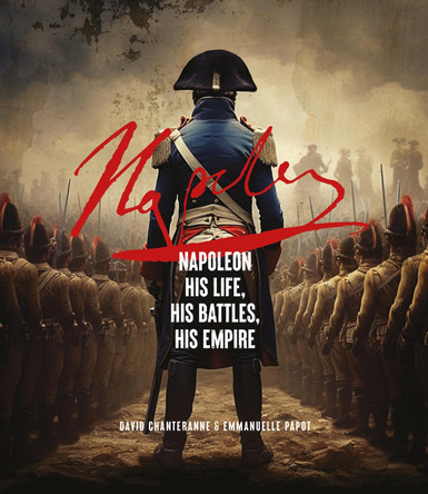 Napoleon: His Life, His Battles, His Empire by David Chanteranne 9781802798425