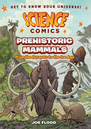 Science Comics: Prehistoric Mammals: From the Jurassic to the Ice Age by Joe Flood 9781250868428