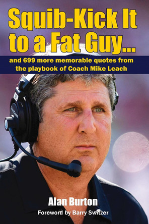 Squib-Kick It to a Fat Guy]]: And 699 More Memorable Quotes from the Playbook of Coach Mike Leach by Professor Alan Burton 9780692723074