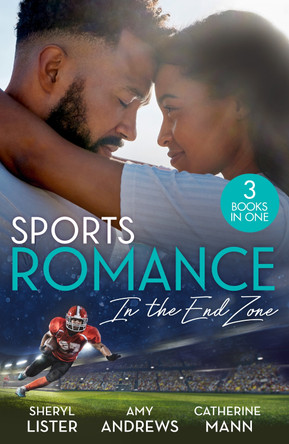 Sports Romance: In The End Zone: Still Loving You (The Grays of Los Angeles) / Girl Least Likely to Marry / Reunited with the Rebel Billionaire by Sheryl Lister 9780263397833