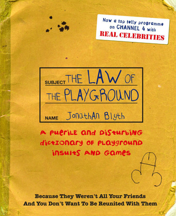 The Law Of The Playground: A puerile and disturbing dictionary of playground insults and games by Jonathan Blyth 9781785037177