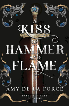 A Kiss of Hammer and Flame: The must-read, sizzling romantasy debut for fans of Throne of Glass by Amy de la Force 9798217269488