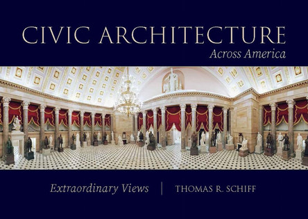 Civic Architecture Across America: Extraordinary Views by Thomas R. Schiff 9780821426562