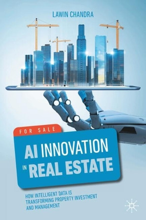 AI Innovation in Real Estate: How Intelligent Data is Transforming Property Investment and Management by Lawin Chandra 9783031935909