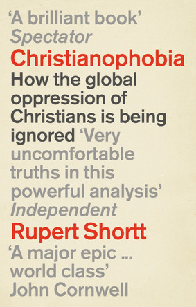 Christianophobia: A Faith Under Attack by Rupert Shortt 9781846042775