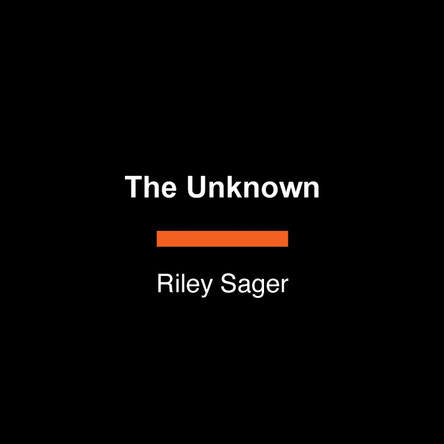 The Unknown: A Novel by Riley Sager 9798217349210