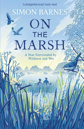 On the Marsh: A Year Surrounded by Wildness and Wet by Simon Barnes 9781471168512