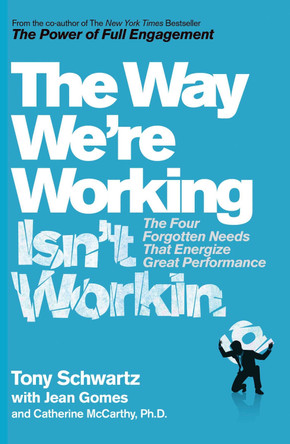 The Way We're Working Isn't Working by Tony Schwartz 9781471158407