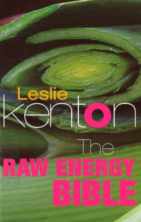 The Raw Energy Bible: Packed With Raw Energy Goodness and Food Combining Facts by Leslie Kenton 9780091856649