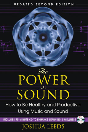 The Power of Sound: How to be Healthy and Productive Using Music and Sound by Joshua Leeds 9781594773501