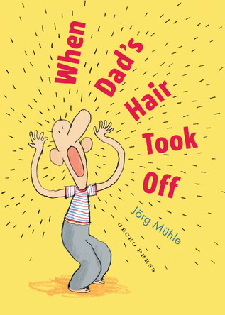 When Dad's Hair Took Off by Jörg Mühle 9781776575206