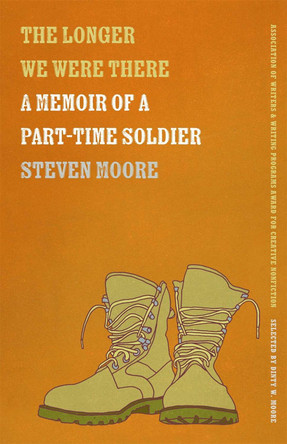 The Longer We Were There: A Memoir of a Part-Time Soldier by Steven Moore 9780820355665