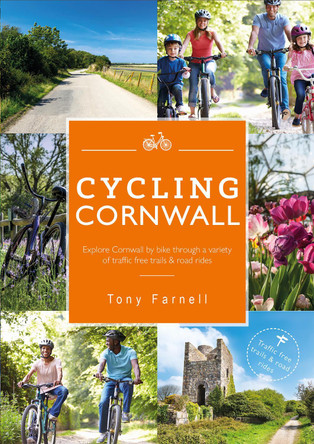 Cycling Cornwall: Explore Cornwall by bike through a variety of traffic free trails & road rides by Tony Farnell 9780850254761