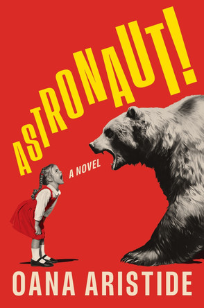 Astronaut!: A Novel by Oana Aristide 9781324123897