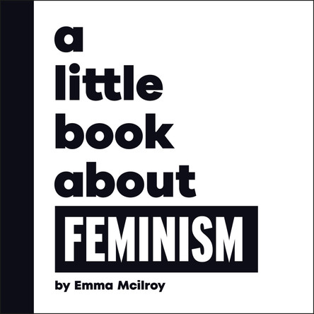 A Little Book About Feminism by Emma Mcilroy 9780241807873