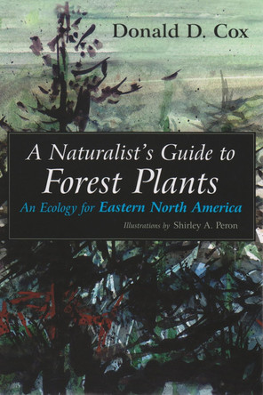 Naturalist's Guide to Forest Plants: An Ecology for Eastern North America by Donald Cox 9780815607793
