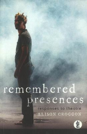 Remembered Presences by Alison Croggon