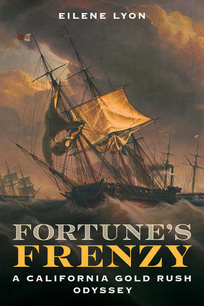 Fortune's Frenzy: A California Gold Rush Odyssey by Eilene Lyon 9781493070060