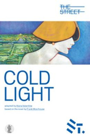 Cold Light: Adapted from the novel by Frank Moorehouse by Alana Valentine