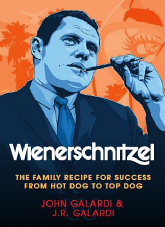 Wienerschnitzel: The Family Recipe for Success by JR Galardi Galardi 9781955690027