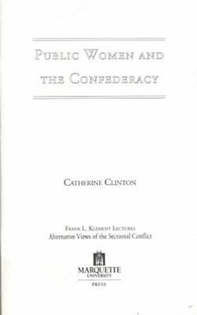 Public Women and the Confederacy by Catherine Clinton 9780874623321
