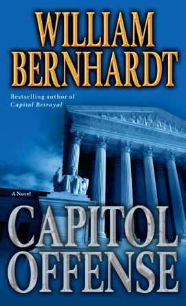 Capitol Offense: A Novel by William Bernhardt 9780345503008
