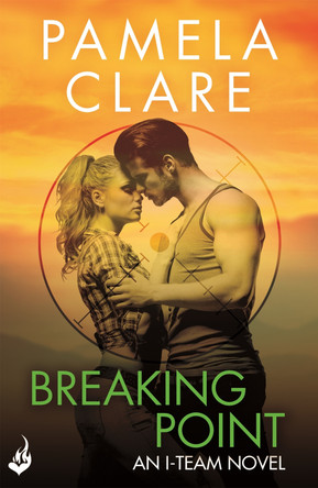 Breaking Point: I-Team 5 (A series of sexy, thrilling, unputdownable adventure) by Pamela Clare 9781472223166