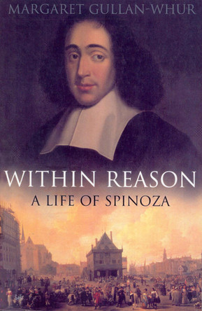 Within Reason: A Life of Spinoza by Margaret Gullan-Whur 9780712666527