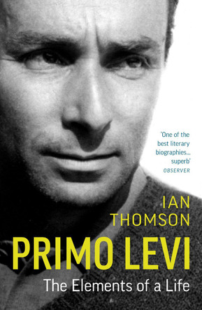 Primo Levi: The Elements of a Life by Ian Thomson 9780099515210