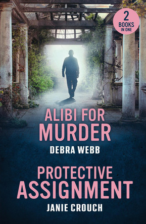Alibi For Murder / Protective Assignment: Alibi for Murder (Colby Agency: The Next Generation) / Protective Assignment (Warrior Peak Sanctuary) (Mills & Boon Heroes) by Debra Webb 9780263397239
