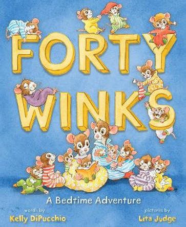 Forty Winks: A Bedtime Adventure: A Bedtime Adventure by Kelly DiPucchio