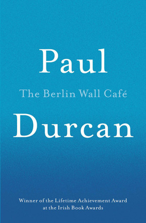 The Berlin Wall Cafe by Paul Durcan 9781910701119