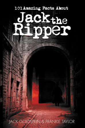 101 Amazing Facts about Jack the Ripper by Jack Goldstein 9781837910427