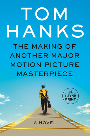 The Making of Another Major Motion Picture Masterpiece: A novel by Tom Hanks 9780593664001