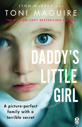 Daddy's Little Girl: A picture-perfect family with a terrible secret by Toni Maguire 9781529104004