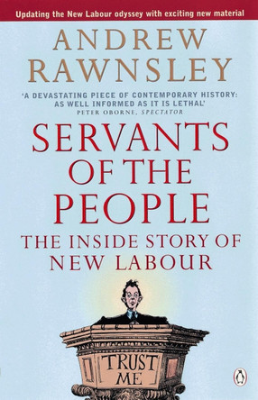 Servants of the People: The Inside Story of New Labour by Andrew Rawnsley 9780140278507