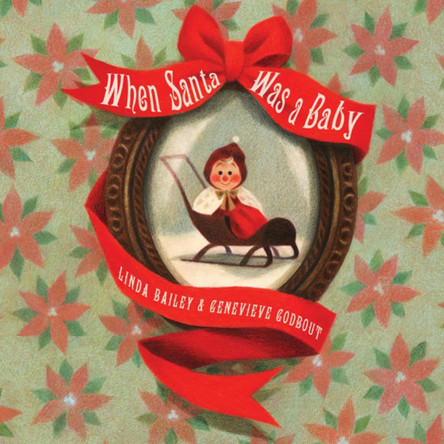 When Santa Was A Baby by Linda Bailey 9781770495562
