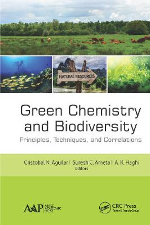 Green Chemistry and Biodiversity: Principles, Techniques, and Correlations by Cristobal N. Aguilar