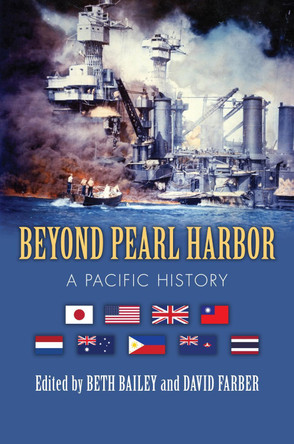Beyond Pearl Harbor: A Pacific History by Beth Bailey 9780700628131