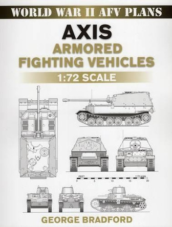 Axis Armored Fighting Vehicles: 1:72 Scale by George Bradford 9780811735728