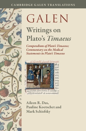 Galen: Writings on Plato's Timaeus<i/>: Compendium of Plato's Timaeus; Commentary on the Medical Statements in Plato's Timaeus by Aileen R. Das 9781009552677