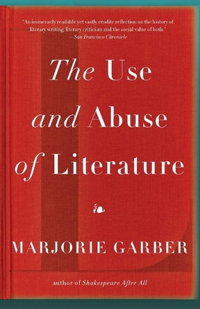 The Use and Abuse of Literature by Marjorie Garber 9780307277121