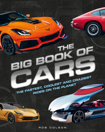 The Big Book of Cars: The fastest, coolest and craziest rides on the planet by Rob Colson 9781526332547