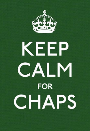Keep Calm for Chaps: Good Advice for Hard Times by  9781785039232