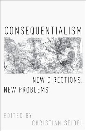 Consequentialism: New Directions, New Problems by Christian Seidel