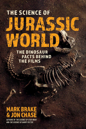 The Science of Jurassic World: The Dinosaur Facts Behind the Films by Mark Brake 9781510762589