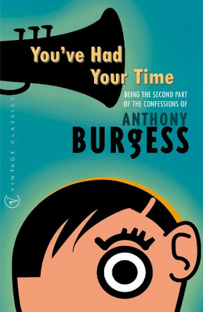 You've Had Your Time by Anthony Burgess 9780099437062